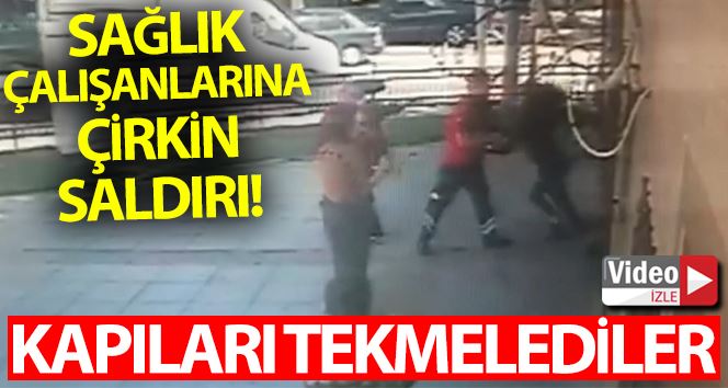 İstanbul’da sağlık çalışanlarına çirkin saldırı