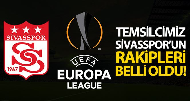 Sivasspor’un UEFA Avrupa Ligi’ndeki rakipleri belli oldu