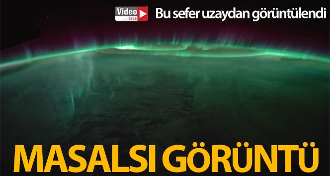 (Özel) Kutup ışıkları uzaydan görüntülendi