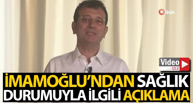 Ekrem İmamoğlu, sağlık durumu ile ilgili açıklama yaptı