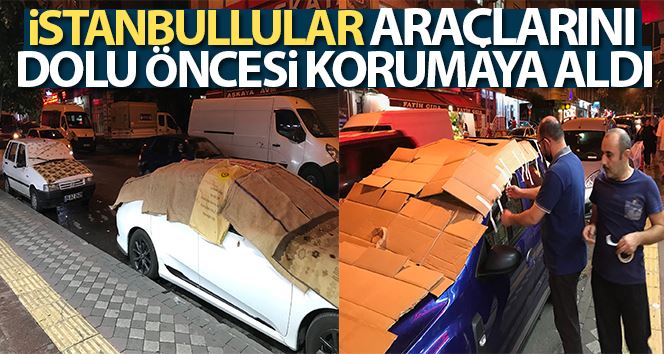 Meteoroloji uyardı, İstanbullular araçlarını dolu öncesi korumaya aldı