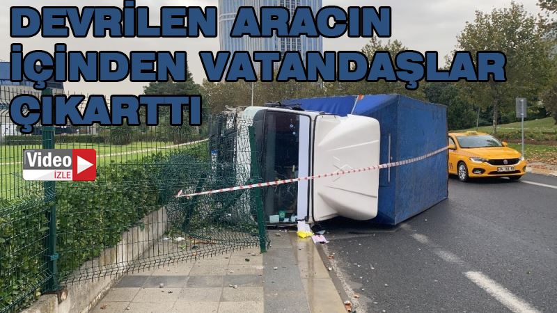 İstanbul’da kaza sonrası girdiği kamyonetten vatandaşlar kurtardı