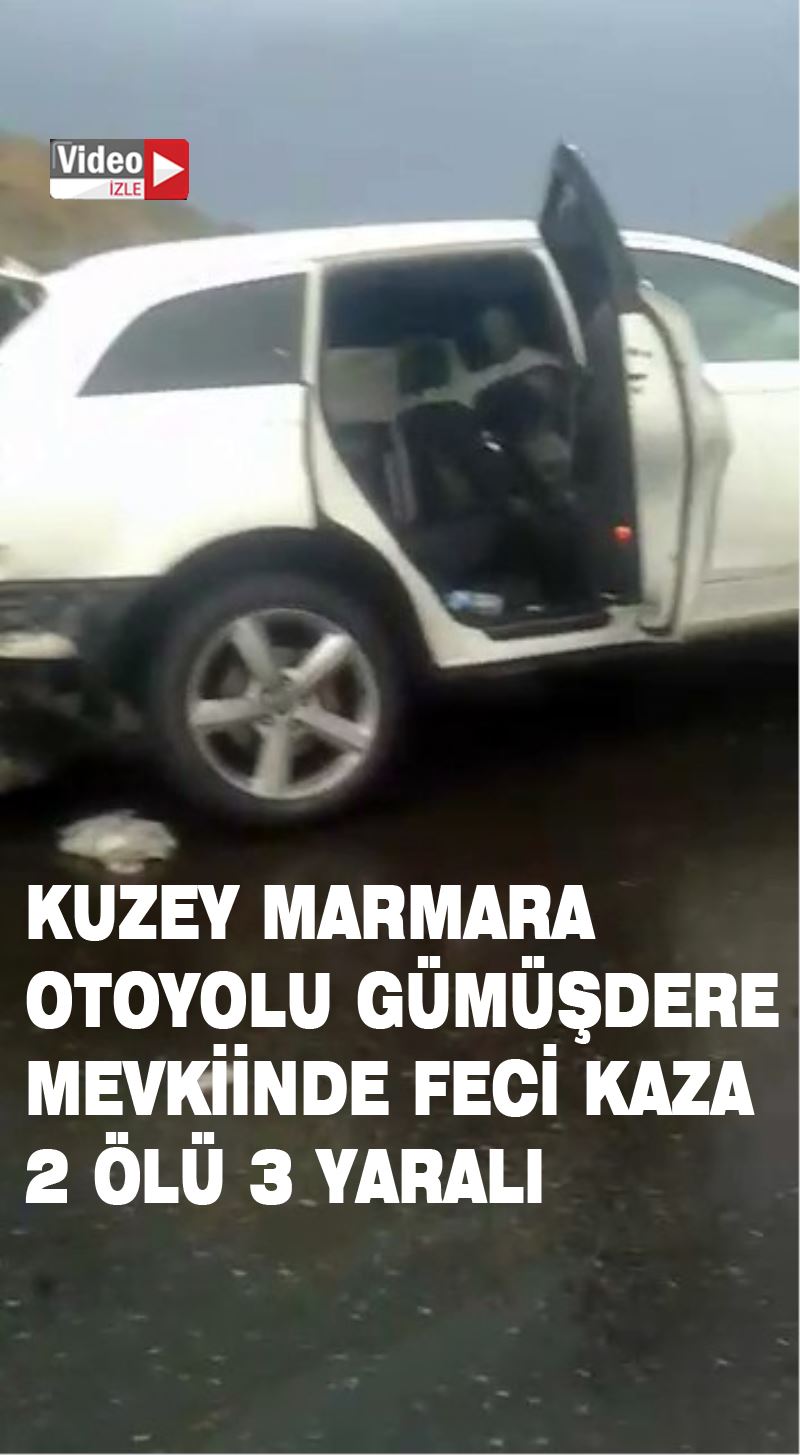 (Özel) Kuzey Marmara Otoyolu’nda feci kaza: 2 ölü, 3 yaralı