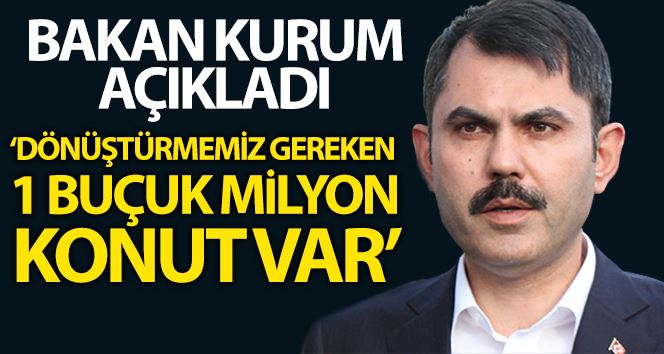 Çevre ve Şehircilik Bakanı Murat Kurum: “Ülkemizde dönüştürmemiz gereken 1.5 milyon konutumuz var