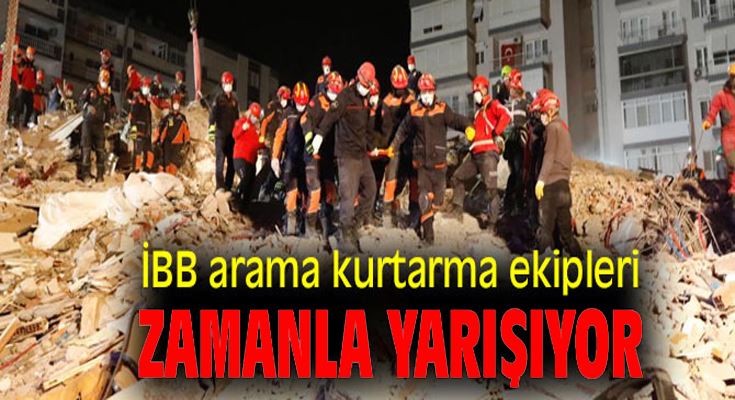 İBB Arama kurtarma ekipleri zamanla yarışıyor