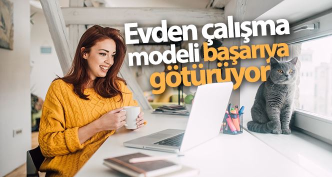 Evden çalışma modeli başarıya götürüyor