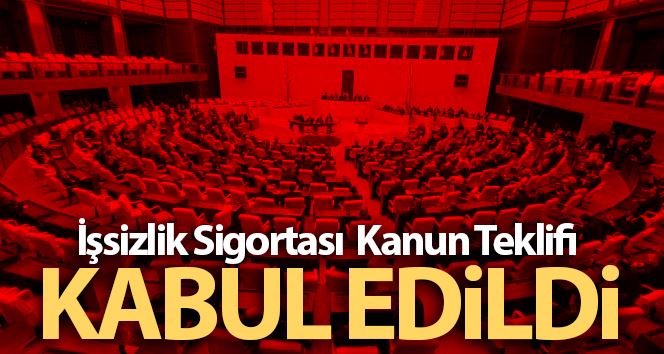 İşsizlik Sigortası Kanun Teklifi kabul edildi