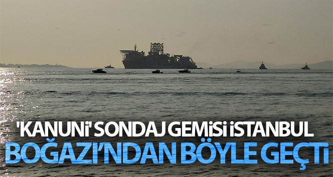 “Kanuni” Sondaj Gemisi İstanbul Boğazı’ndan böyle geçti