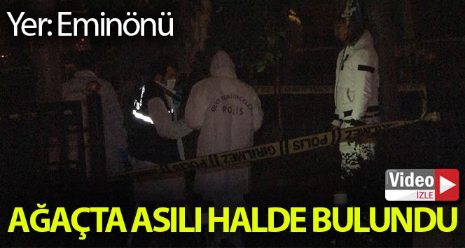 Eminönü’nde cansız bir erkek bedeni ağaçta asılı halde bulundu