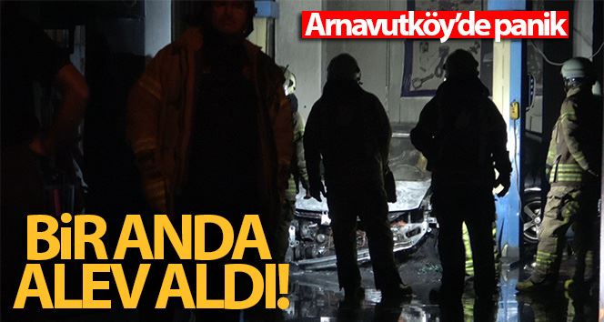 Arnavutköy’de tamir edilmeye çalışılan otomobil bir anda alev aldı