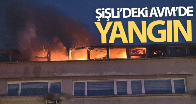 Şişli’de AVM’nin çatı katında restoran yangını