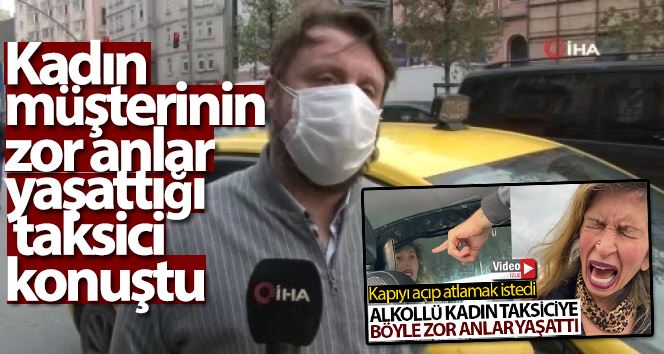 (Özel) Kadın müşterinin zor anlar yaşattığı taksici konuştu