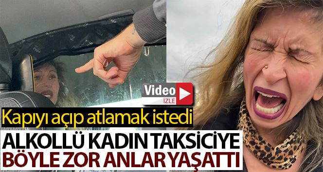 (Özel) İstanbul’da alkollü kadının taksiciye zor anlar yaşattığı anlar kamerada