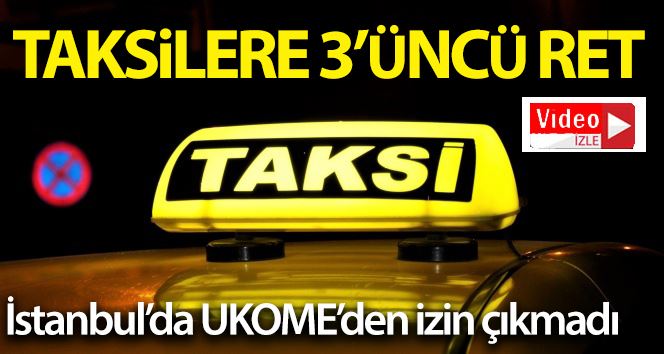 İstanbul’a 6 bin yeni taksi teklifi 3’üncü kez reddedildi