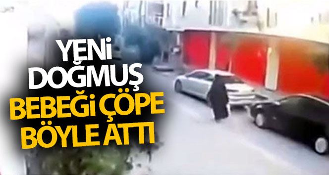 Avcılar’da bebeğin çöpe atılması kamerada