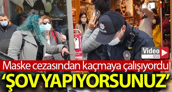 Maske cezasından kaçmak istedi, polise “Şov yapıyorsunuz” dedi