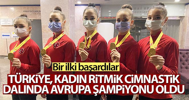 Türkiye, Kadın Ritmik Cimnastik dalında Avrupa şampiyonu oldu