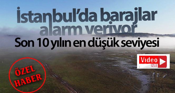 (Özel) İstanbul’da barajlar alarm veriyor