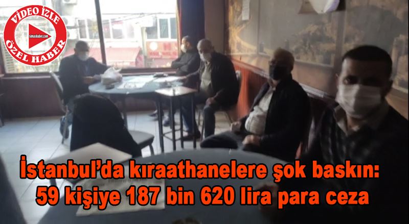 (Özel) İstanbul’da kıraathanelere şok baskın: 59 kişiye 187 bin 620 lira para ceza