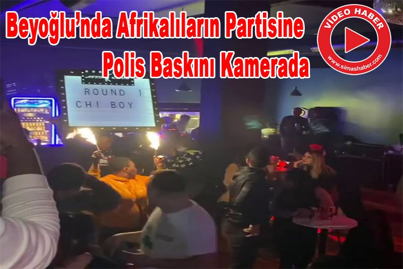 Beyoğlu’nda Afrikalıların partisine polis baskını kamerada