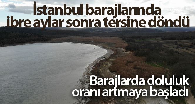 İstanbul barajlarında ibre aylar sonra tersine döndü