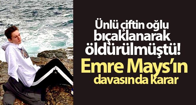 Emre Mays’ın davasında karar