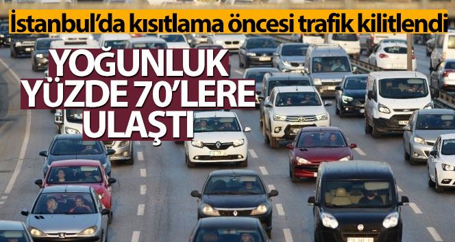 İstanbulda kısıtlama  öncesi trafik yoğunluğu rekor seviyede