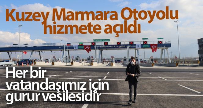 Kuzey Marmara Otoyolu tamamen hizmete açıldı