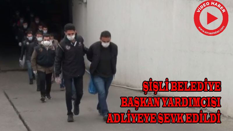 Terör operasyonunda gözaltına alınan Şişli Belediye Başkan Yardımcısı Yavuz, adliyeye sevk edildi