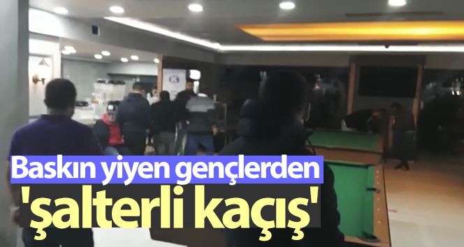 Baskın yiyen gençlerden “şalterli” kaçış