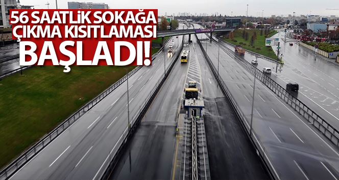 4. hafta sonu 56 saatlik sokak kısıtlaması başladı