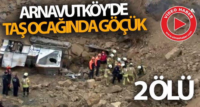 Arnavutköy’de taş ocağında göçük: 2 ölü