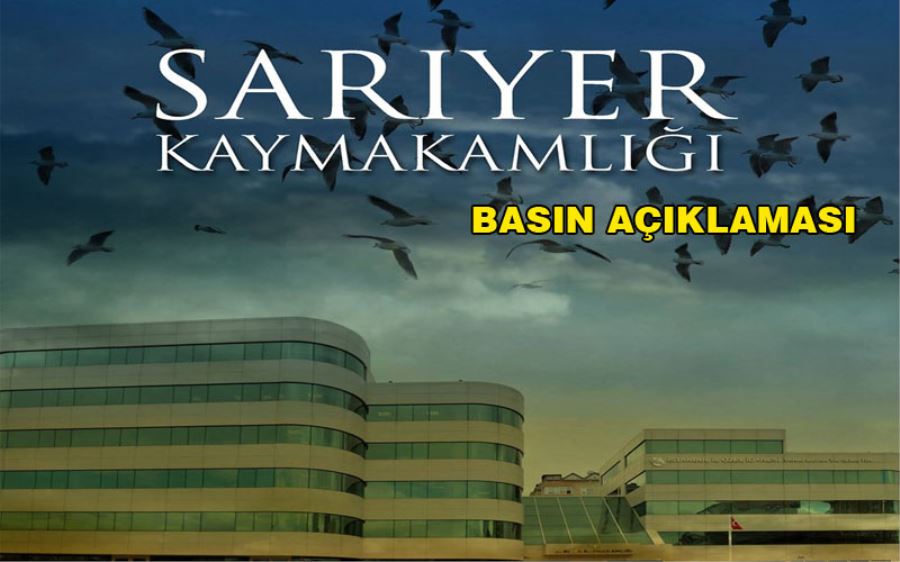 Sarıyer Kaymakamlığından Basın Açıklaması