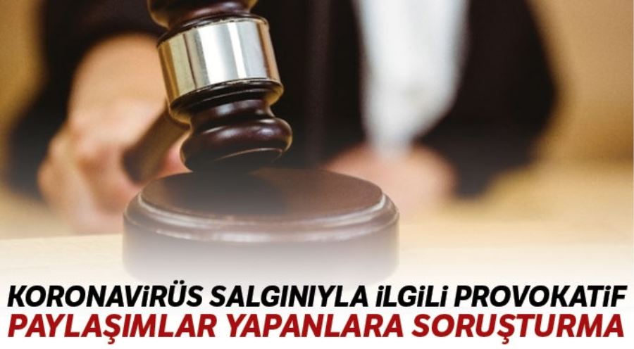 Korona virüs salgınıyla ilgili provokatif paylaşımlar yapan hesaplara soruşturma