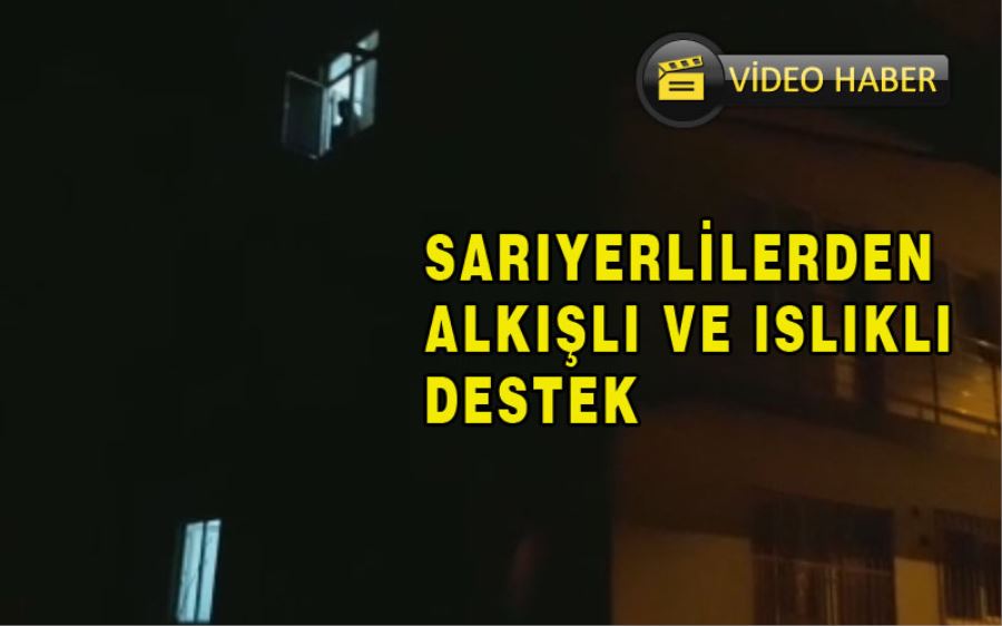 Sarıyerliler Balkon ve Camlara Çıkarak Sağlık Çalışanlarını Alkışladı