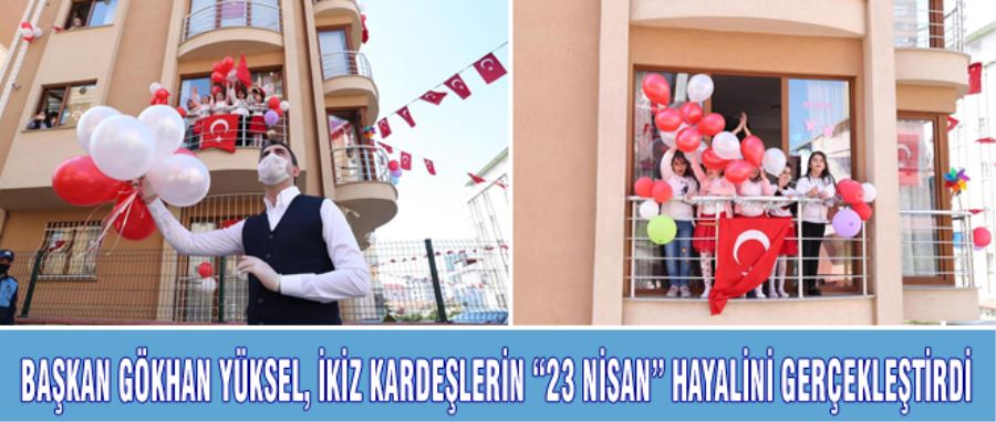 Kartal Belediye Başkanı Gökhan Yüksel, ikiz kardeşlerin “23 Nisan” hayalini gerçekleştirdi