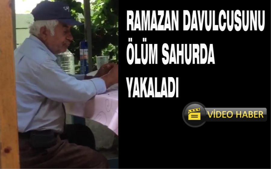 Ramazan Davulcusu Sahurda vefat etti
