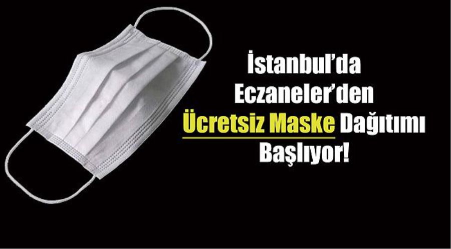 Ücretsiz maskeler İstanbul’da eczanelerden alınacak