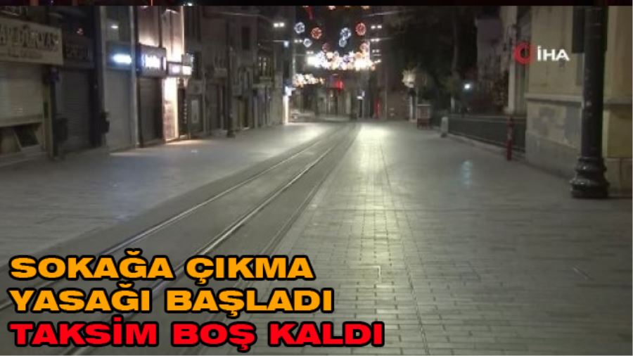 3 günlük sokağa çıkma kısıtlamasının başlamasıyla Taksim Meydanı boş kaldı