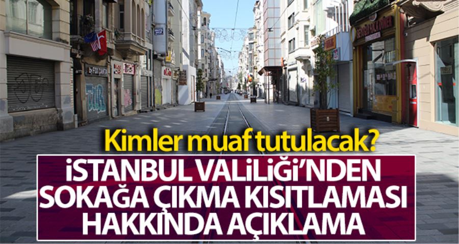 İstanbul Valiliği, sokağa çıkma kısıtlaması ile ilgili açıklama