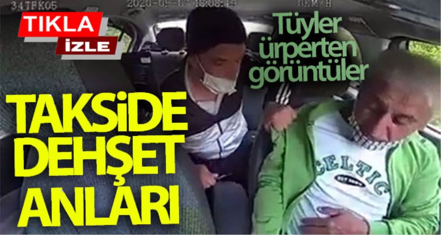 İstanbul’da taksi içerisinde dehşet veren dakikalar: Bıçak zoru ile gasp etti