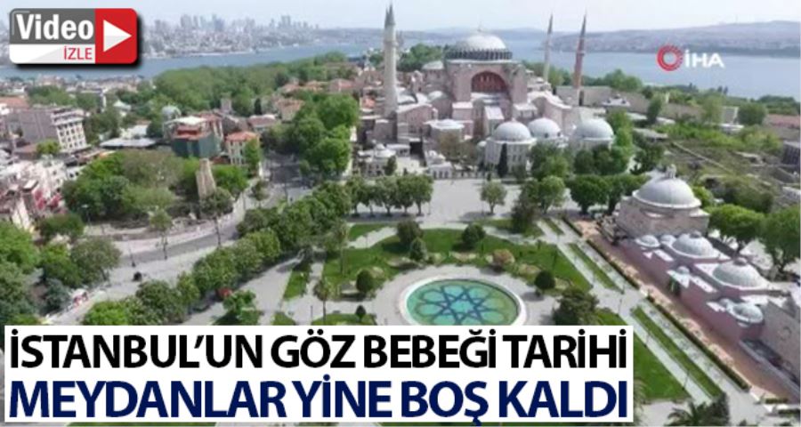 İstanbul’un göz bebeği tarihi meydanları boş kaldı