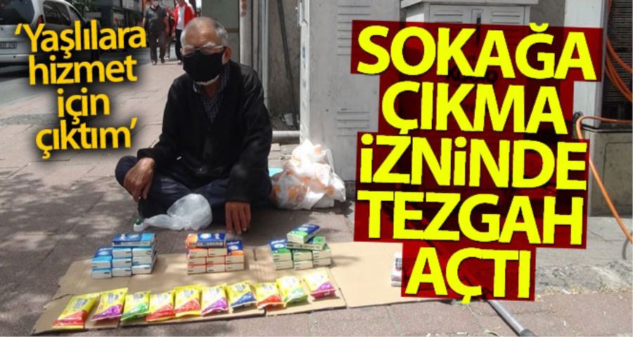 (Özel) Sokağa çıkma izninde 71 yaşındaki adam sokakta tezgah açtı