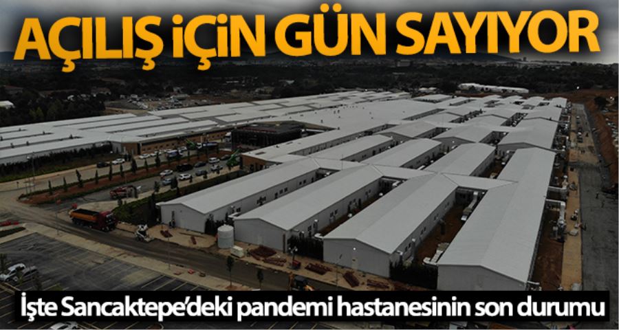 Sancaktepe’deki pandemi hastanesi açılış için gün sayıyor