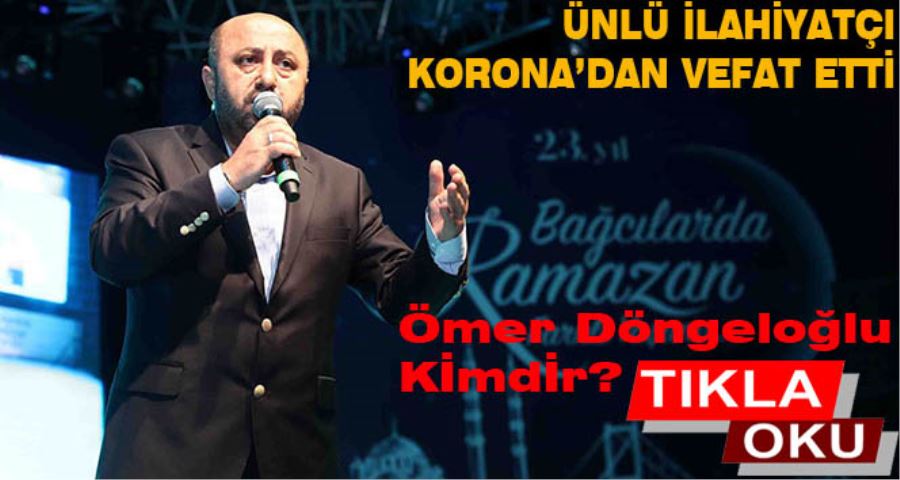 Başakşehir’de hastanede yeni tip korona virüs tedavisi gören İlahiyatçı Yazar Ömer Döngeloğlu hayatını kaybetti.