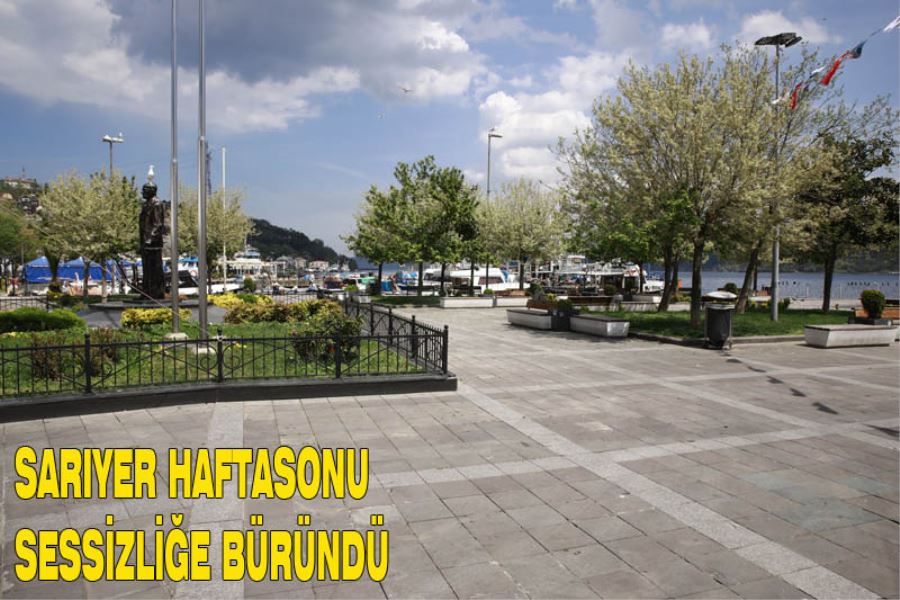 Sarıyer Haftasonu Sessizliğe Büründü