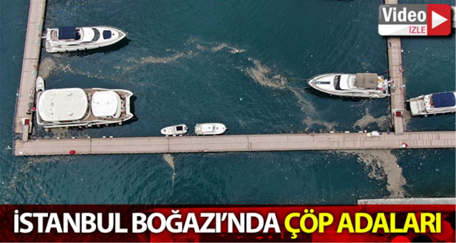 (ÖZEL) İstanbul Boğazı’nda çöp adaları oluştu