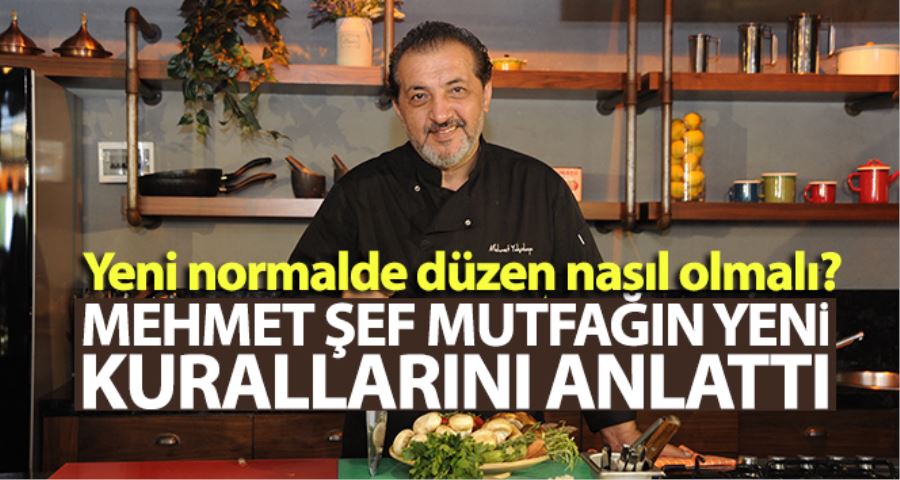 Mehmet şef mutfağın yeni kurallarını anlattı