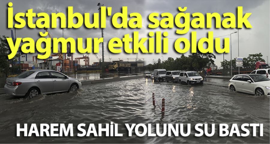 İstanbul’da sağanak yağmur etkili oldu, Harem Sahil yolunu su bastı