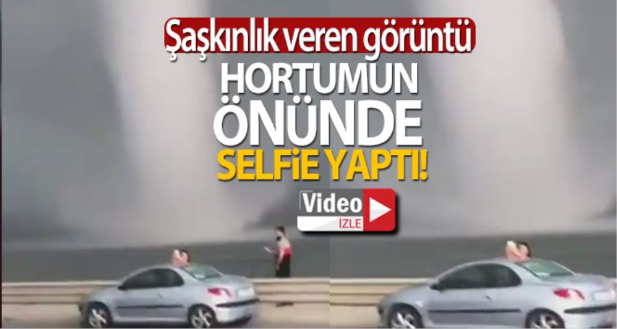 Büyükçekmece Gölü’ndeki dev hortumla selfie yaptı